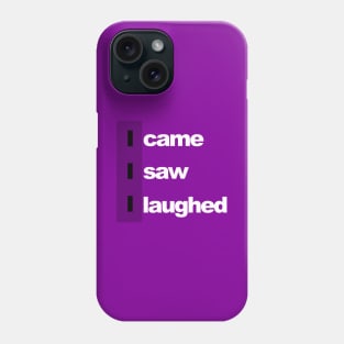 I came, i saw, i laughed Phone Case