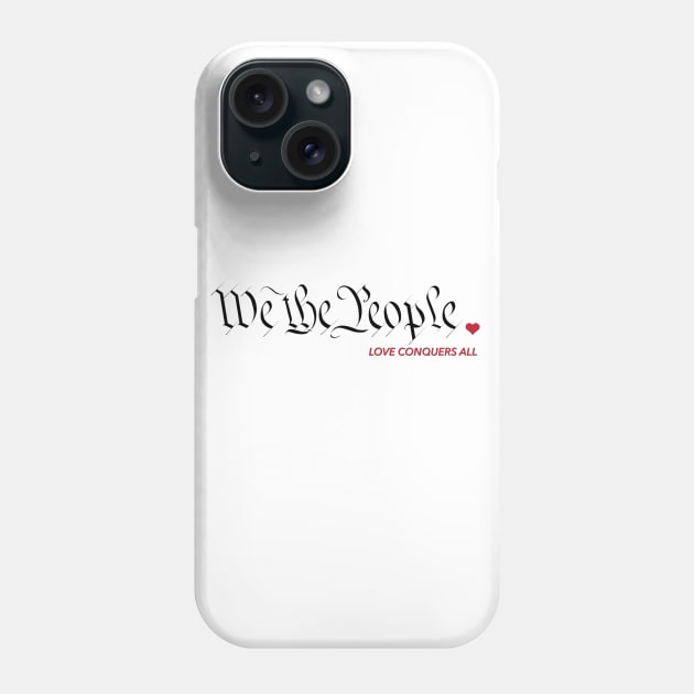 We The People - Love Conquers All Phone Case by WunWuv