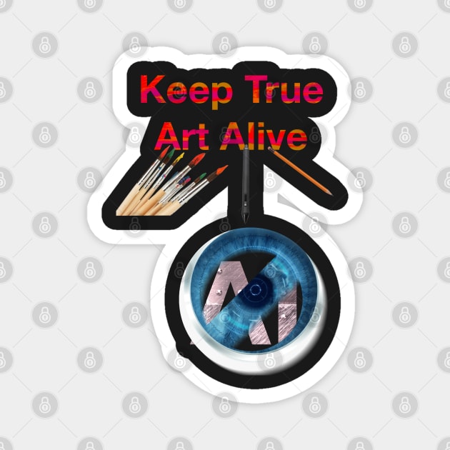 keep true Art Alive Magnet by Joelartdesigns