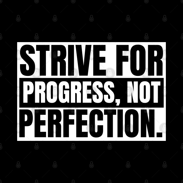 Strive For Progress Not Perfection by Texevod