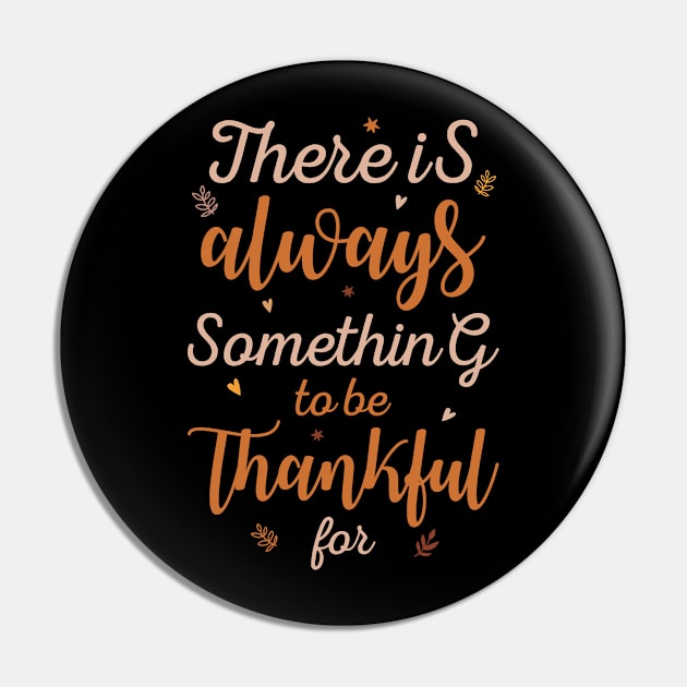 There Is Always Something To Be Thankful For Pin by colorperry