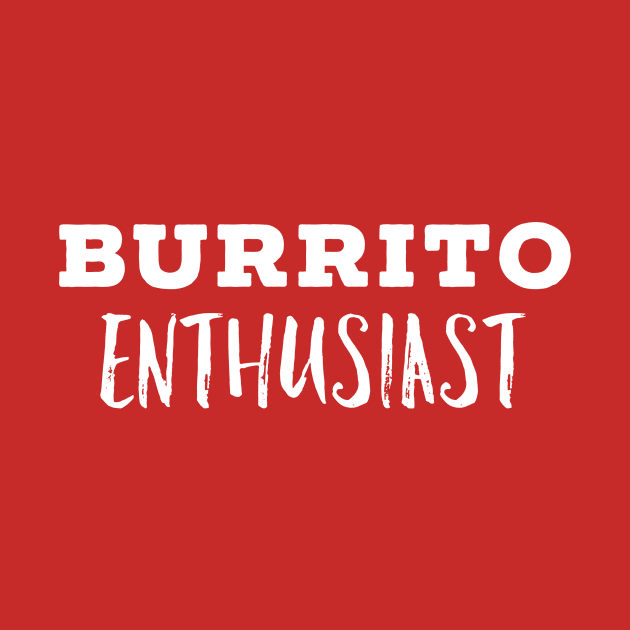 Burrito Enthusiast by PodDesignShop