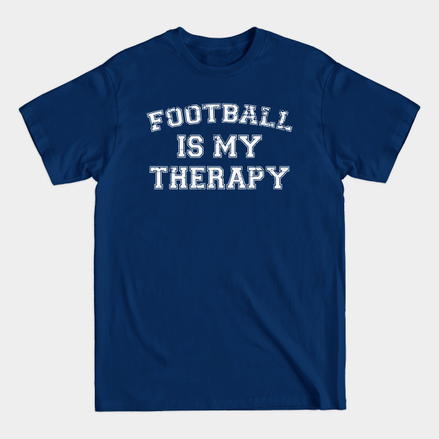 Disover Football Is My Therapy - Football Fan - T-Shirt