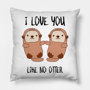 I Love You Like No Otter Pillow