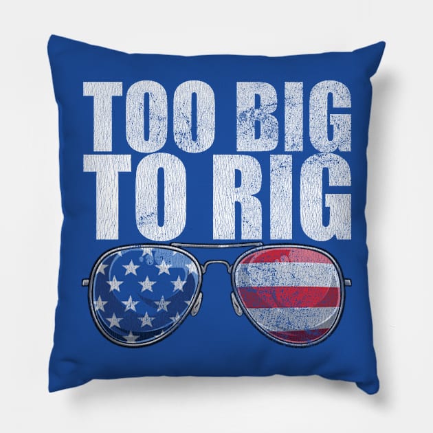 Too Big To Rig Political Tee American Election Year T Shirt USA Contest Politics Tshirt Presidential Race Top United States President 2024 Pillow by Coralgb