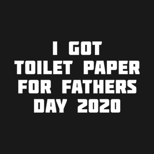 I go Toilet Paper for Father's Day 2020 T-Shirt