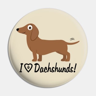 I Love Dachshunds! Pin