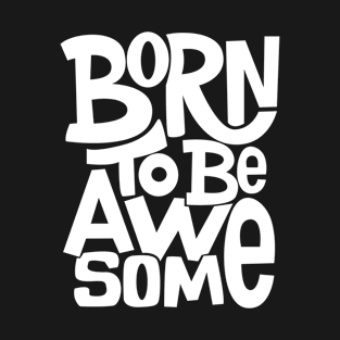 Embrace Your Uniqueness With Born To Be Awesome T-Shirt