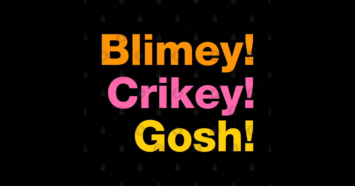 Blimey! Crikey! Gosh! English Sticker TeePublic