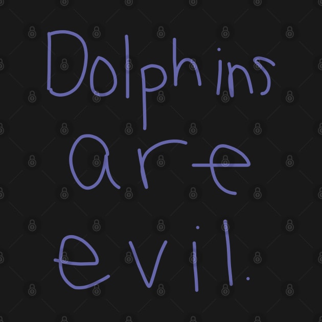 Dolphins Are Evil by ellenhenryart