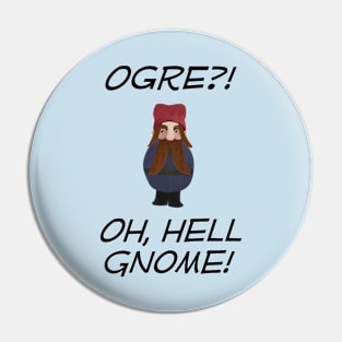 Ogre?! Oh, Hell Gnome! Pin