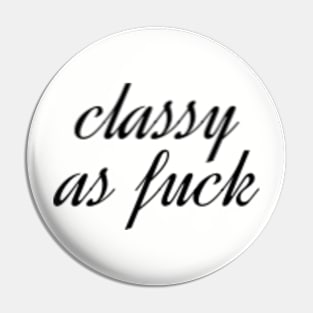 Classy as fuck Pin