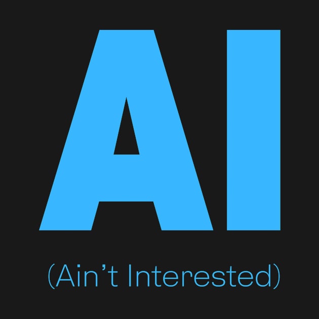 AI Ain't Interested by Carmello Cove Creations