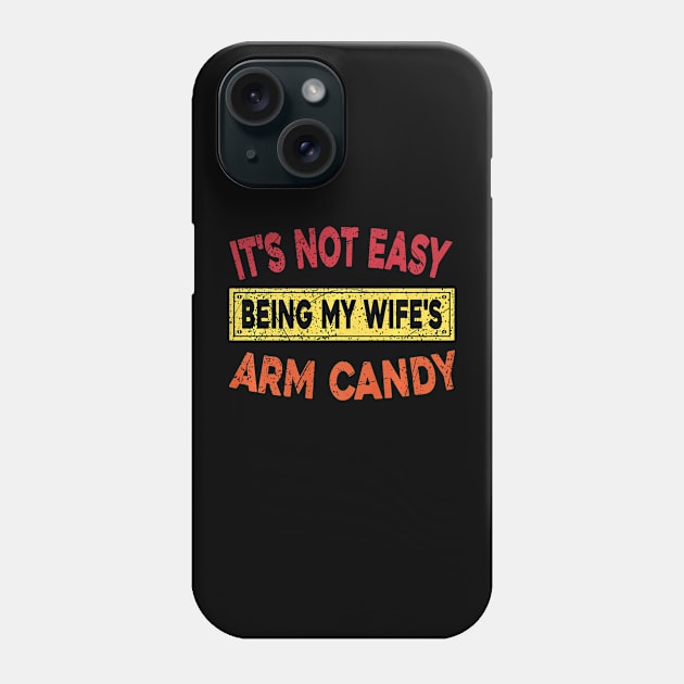 It's Not Easy Being My Wife's Arm Candy Here I Am Nailing It Premium Phone Case by Neldy