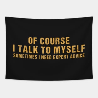 Of Course I Talk To Myself Sometimes I Need Expert Advice Tapestry