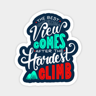 The Best View Comes After the Hardest Climb. Magnet