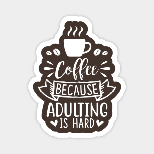 Coffee Because Adulting Is Hard Magnet