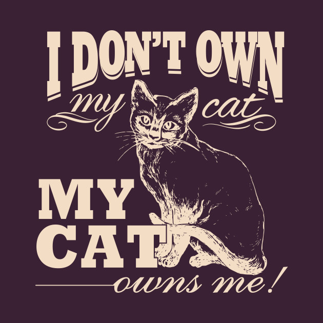 I Don T Own My Cat My Cat Owns Me My Cat Owns Me T Shirt Teepublic