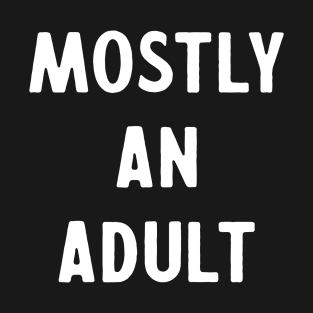 Mostly an Adult T-Shirt