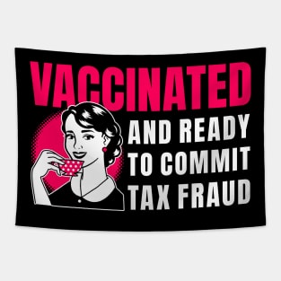 Vaccinated And Ready To Commit Tax Fraud Tapestry