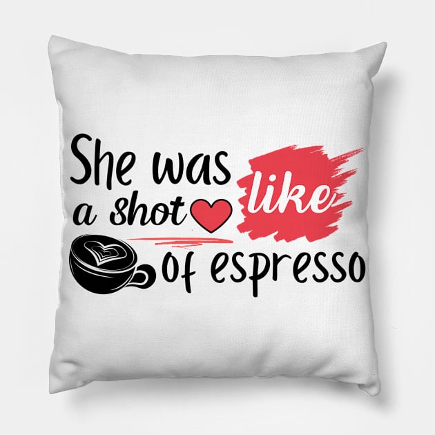 She Was Like A Shot Of Espresso,coffee lover Pillow by Magnificent Butterfly