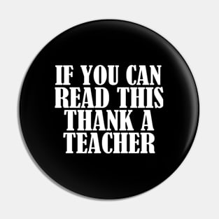 Teacher - If You Can Read This Thank A Teacher Pin