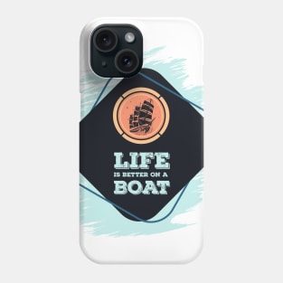 Life is better on a BOAT Awesome nautical Gift for the ocean lovers Phone Case