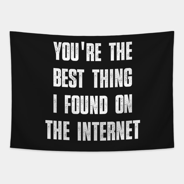 You're the Best Thing I Found on the Internet Funny Quote Tapestry by creative36