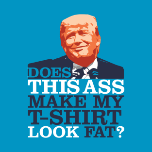 Donald Trump = This Ass T-Shirt