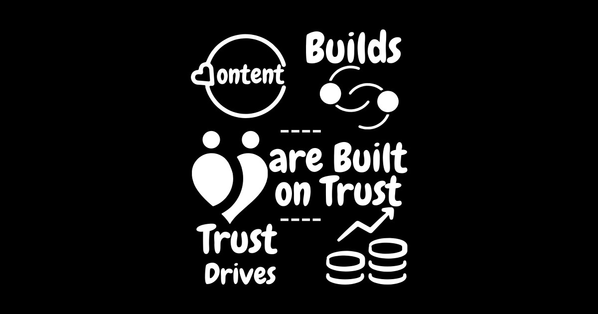 Content Builds Relationships, Relationship are Built on Trust, Trust ...