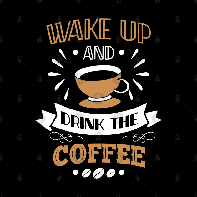 Wake up and Drink the Coffee by MZeeDesigns