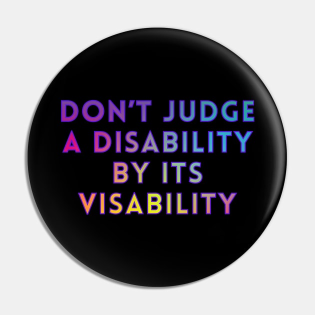 Don’t Judge A Disability By Its Visability Pin by Kary Pearson