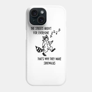 The Streets Aren't Meant for Everyone Phone Case