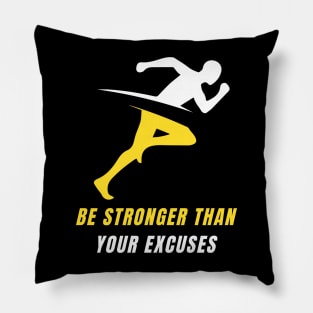 Be Stronger Than Your Excuses Pillow