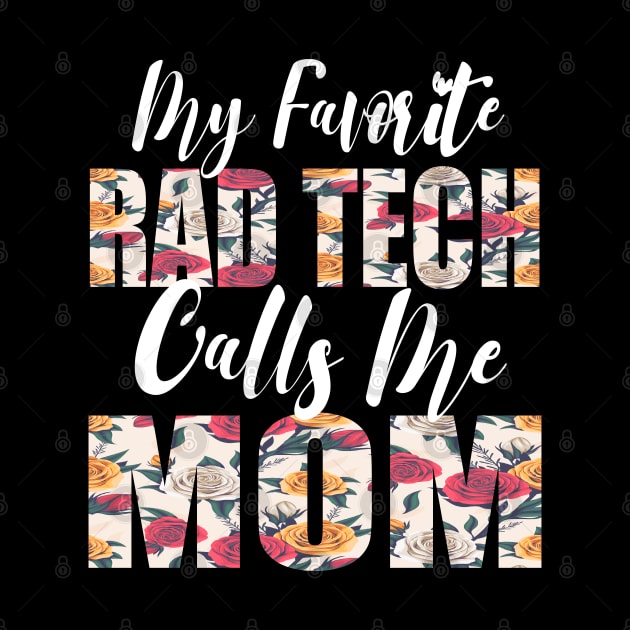 My Favorite Rad Tech Calls Me MOM by FabulousDesigns