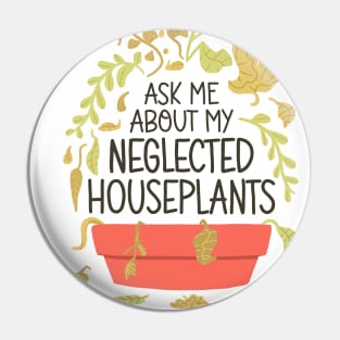 Indoor Plants Lover - Ask Me About My Neglected Houseplants Pin