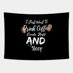 I Just Want To Drink Coffee Create Stuff And Sleep Tapestry