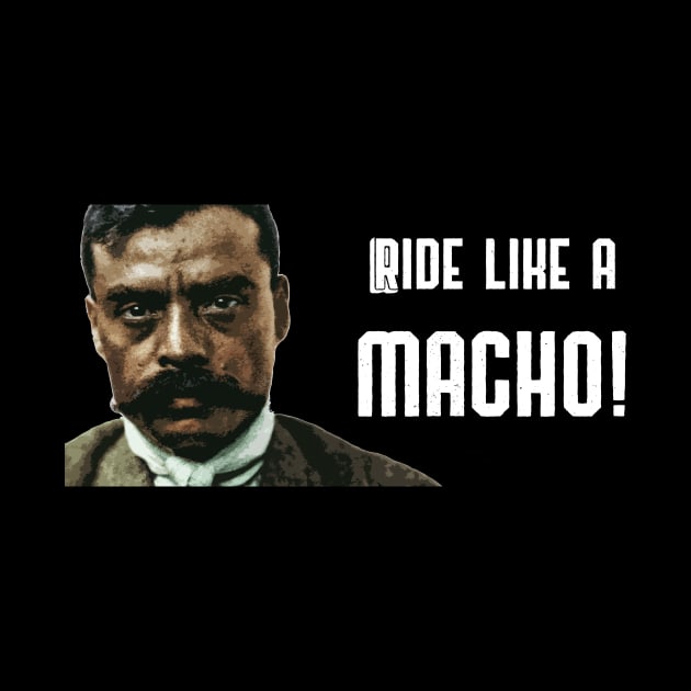 Ride Like A Macho Zapata Funny Wear For Bikers by TruckerJunk
