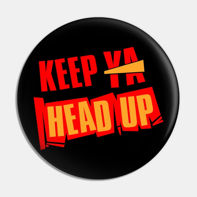 Keep Ya Head Up Pin by Degiab