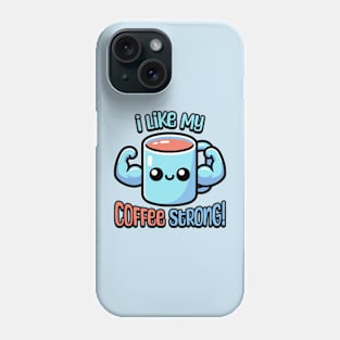 I Like My Coffee Strong! Cute Coffee Mug Pun Cartoon Phone Case