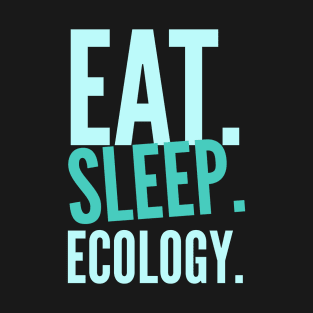 eat sleep ecology Saying T-Shirt