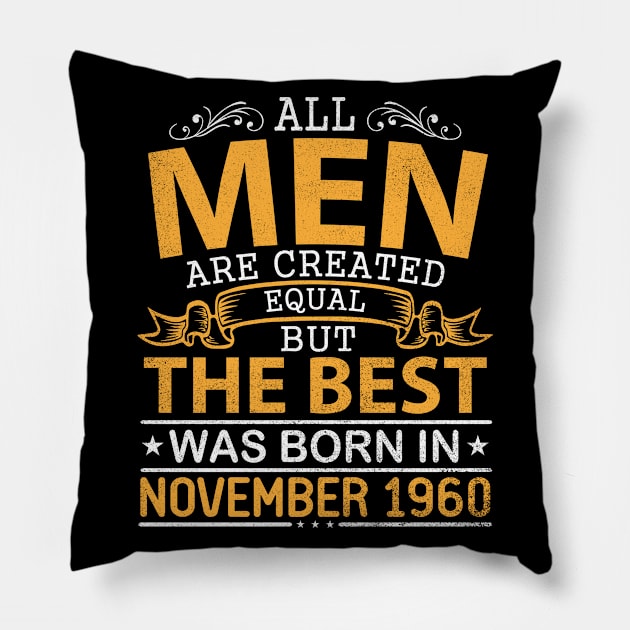 All Men Are Created Equal But The Best Was Born In November 1960 Happy Birthday To Me Papa Dad Son Pillow by bakhanh123