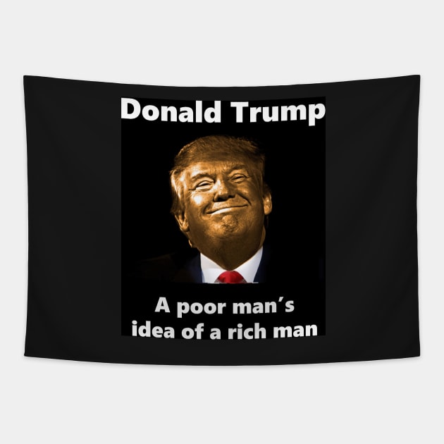 Donald Trump A Poor Man's Idea Of A Rich Man Tapestry by SubtleSplit