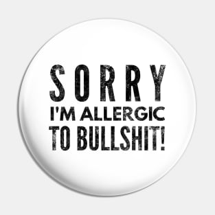 Sorry I'm Allergic To Bullshit - Funny Sayings Pin