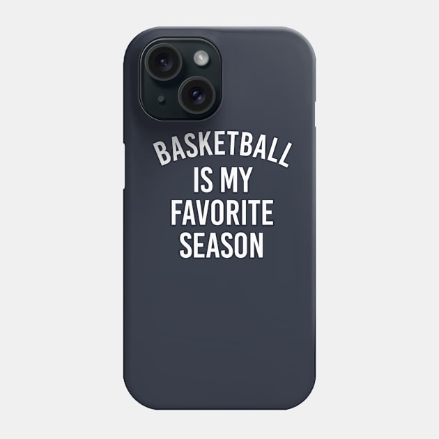 Basketball Fan Gift Basketball Is My Favorite Season Phone Case by kmcollectible