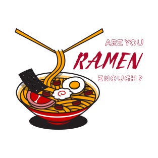 Are you Ramen enough? T-Shirt