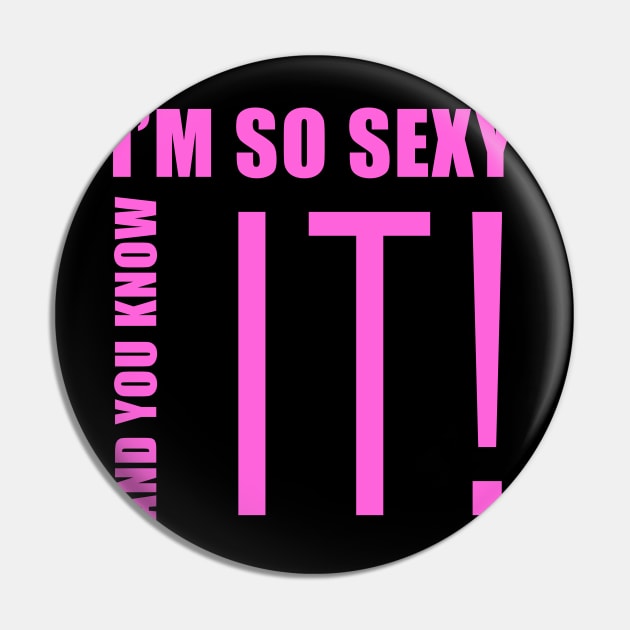 I'm so Sexy Pin by Dojaja