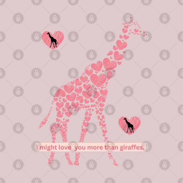 I Might Love You More Than Giraffes Design 1 by The Friendly Introverts