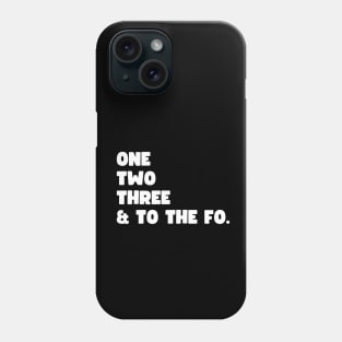 One Two Three and to the Fo Phone Case