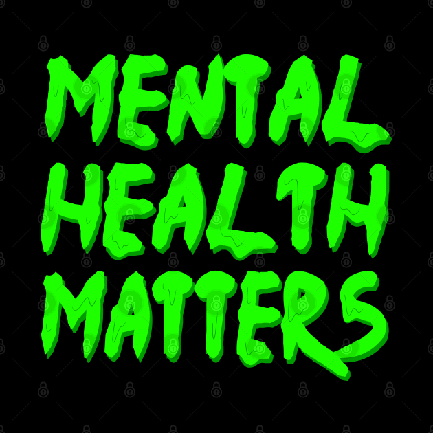 mental health matters dripping/melting in neon green by acatalepsys 